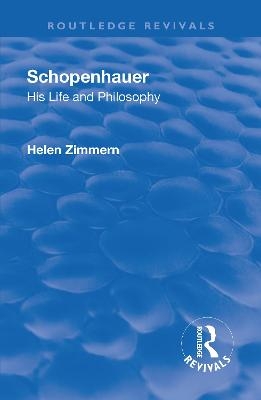 Revival: Schopenhauer: His Life and Philosophy (1932) - Helen Zimmern