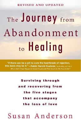 The Journey from Abandonment to Healing: Revised and Updated - Susan Anderson