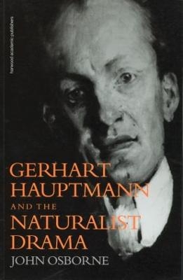 Gerhard Hauptmann and the Naturalist Drama - John Osborne