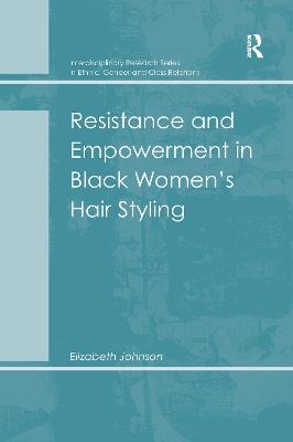 Resistance and Empowerment in Black Women's Hair Styling - Elizabeth Johnson