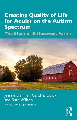 Creating Quality of Life for Adults on the Autism Spectrum - Jeanne Dennler, Carol S. Quick, Ruth Wilson