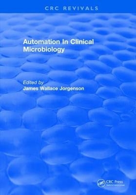 Automation In Clinical Microbiology - James Wallace Jorgenson