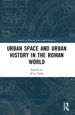 Urban Space and Urban History in the Roman World - 