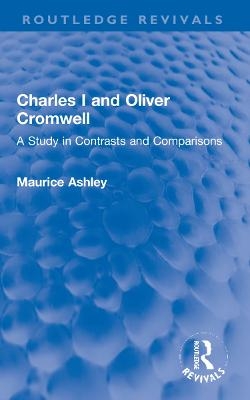 Charles I and Oliver Cromwell - Maurice Ashley