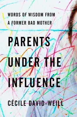 Parents Under the Influence - David-Weill Cécile