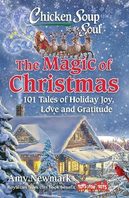 Chicken Soup for the Soul: The Magic of Christmas - Amy Newmark