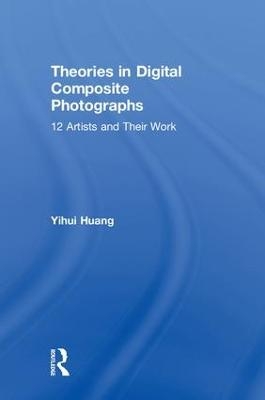 Theories in Digital Composite Photographs - Yihui Huang