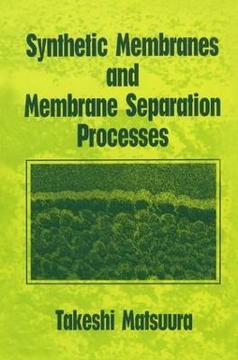 Synthetic Membranes and Membrane Separation Processes - Takeshi Matsuura