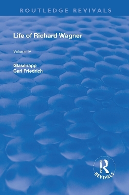 Revival: Life of Richard Wagner Vol. IV (1904) - Carl Francis Glasenapp