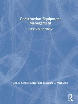 Construction Equipment Management - John E. Schaufelberger, Giovanni C. Migliaccio