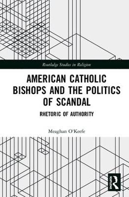 American Catholic Bishops and the Politics of Scandal - Meaghan O'Keefe