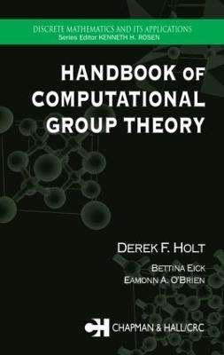 Handbook of Computational Group Theory - Derek F. Holt, Bettina Eick, Eamonn A. O'Brien