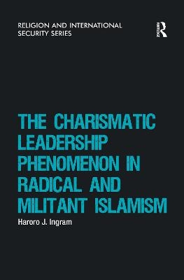 The Charismatic Leadership Phenomenon in Radical and Militant Islamism - Haroro J. Ingram