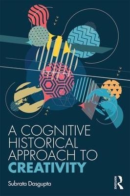 A Cognitive-Historical Approach to Creativity - Subrata Dasgupta