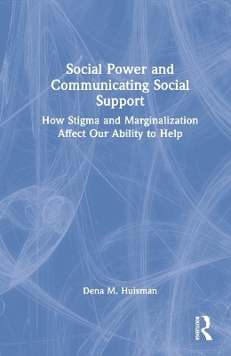 Social Power and Communicating Social Support - Dena M. Huisman