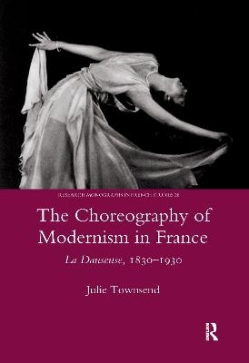 The Choreography of Modernism in France - Julie Townsend