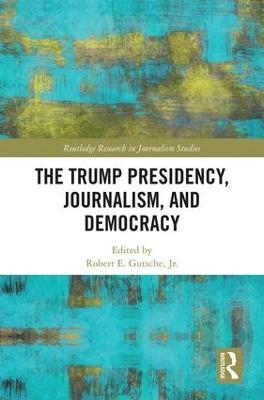 The Trump Presidency, Journalism, and Democracy - 