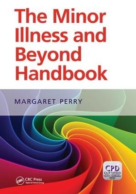 The Minor Illness and Beyond Handbook - Margaret Perry