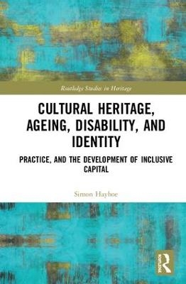 Cultural Heritage, Ageing, Disability, and Identity - Simon Hayhoe