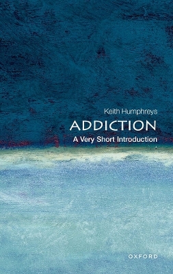 Addiction: A Very Short Introduction - Keith Humphreys