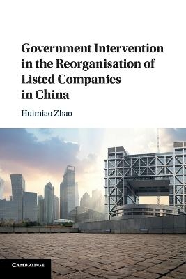 Government Intervention in the Reorganisation of Listed Companies in China - Huimiao Zhao