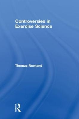 Controversies in Exercise Science - Thomas Rowland