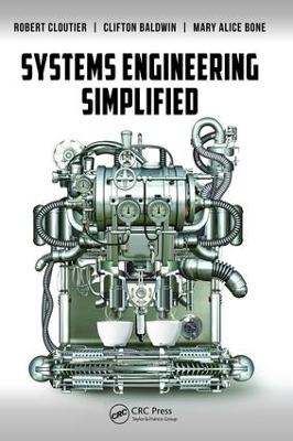 Systems Engineering Simplified - Robert Cloutier, Clifton Baldwin, Mary Alice Bone