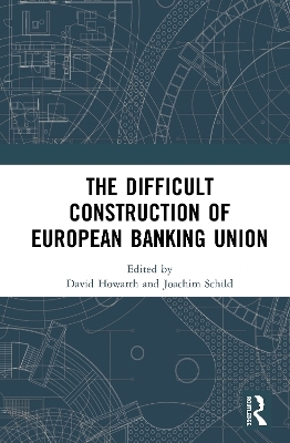 The Difficult Construction of European Banking Union - 
