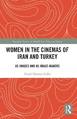 Women in the Cinemas of Iran and Turkey - Gönül Dönmez-Colin