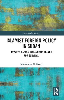Islamist Foreign Policy in Sudan - Mohammed H. Sharfi