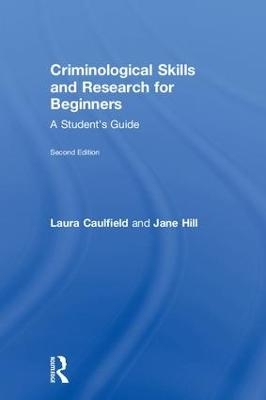 Criminological Skills and Research for Beginners - Laura Caulfield, Jane Hill