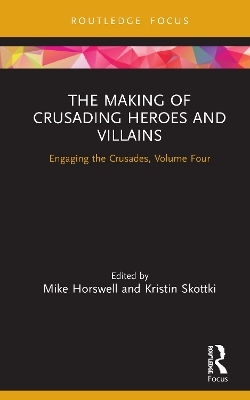 The Making of Crusading Heroes and Villains - 