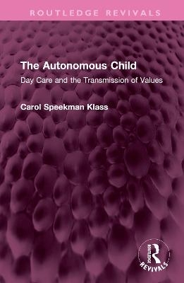 The Autonomous Child - Carol Speekman Klass
