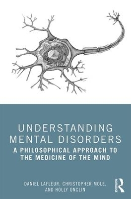 Understanding Mental Disorders - Daniel Lafleur, Christopher Mole, Holly Onclin