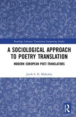 A Sociological Approach to Poetry Translation - Jacob S. D. Blakesley