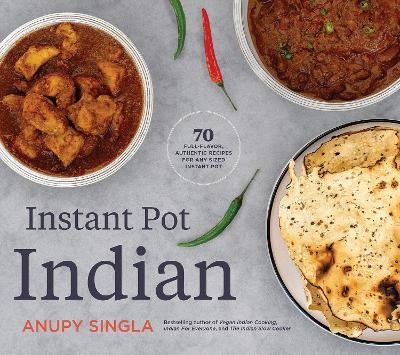 The Indian Instant Pot Cookbook - Anupy Singla