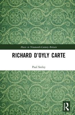 Richard D’Oyly Carte - Paul Seeley