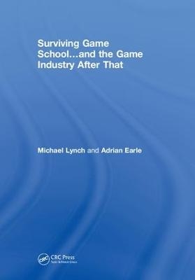 Surviving Game School…and the Game Industry After That - Michael Lynch, Adrian Earle