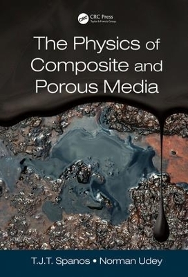 The Physics of Composite and Porous Media - T. J. T. (Tim) Spanos, Norman Udey