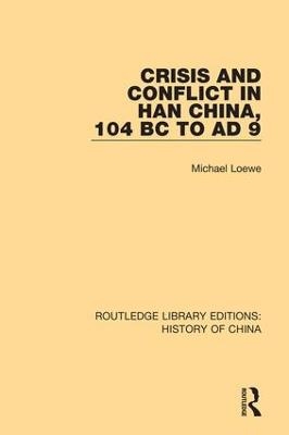 Crisis and Conflict in Han China, 104 BC to AD 9 - Michael Loewe