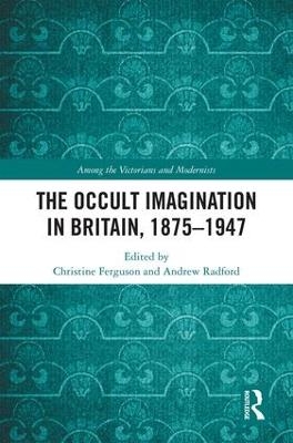 The Occult Imagination in Britain, 1875-1947 - 