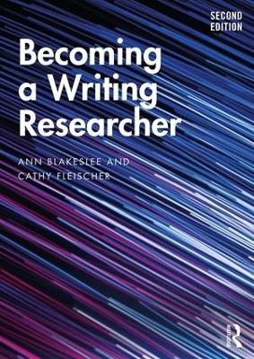 Becoming a Writing Researcher - Ann Blakeslee, Cathy Fleischer