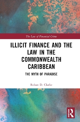 Illicit Finance and the Law in the Commonwealth Caribbean - Rohan D. Clarke