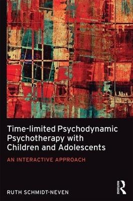 Time-limited Psychodynamic Psychotherapy with Children and Adolescents - Ruth Schmidt Neven