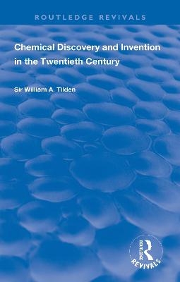 Chemical Discovery and Invention in the Twentieth Century - Wiliam A. Tilden