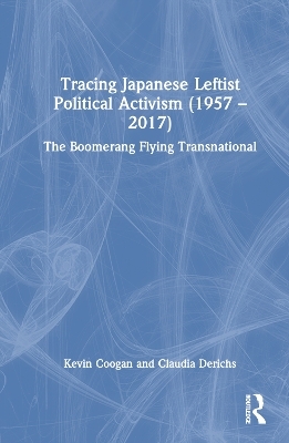 Tracing Japanese Leftist Political Activism (1957 – 2017) - Kevin Coogan, Claudia Derichs