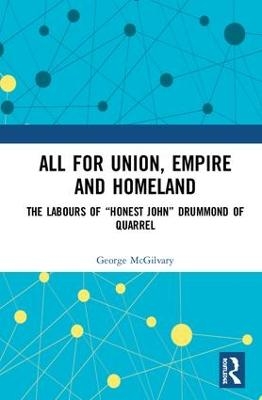 All for Union, Empire and Homeland - George McGilvary