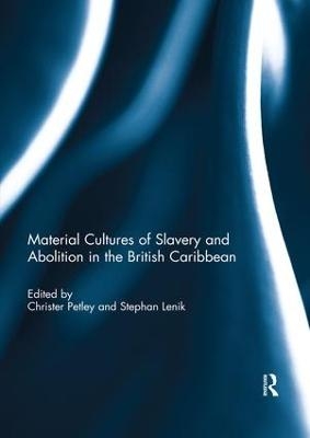 Material Cultures of Slavery and Abolition in the British Caribbean - 