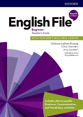 English File: Beginner: Teacher's Guide with Teacher's Resource Centre - Christina Latham-Koenig, Clive Oxenden, Jerry Lambert