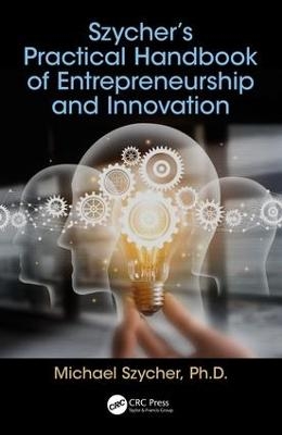 Szycher’s Practical Handbook of Entrepreneurship and Innovation - Michael Szycher